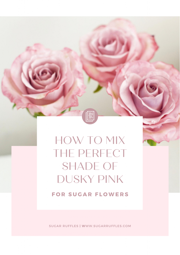 How to mix the Perfect shade of Dusky Pink for Sugar Flowers
